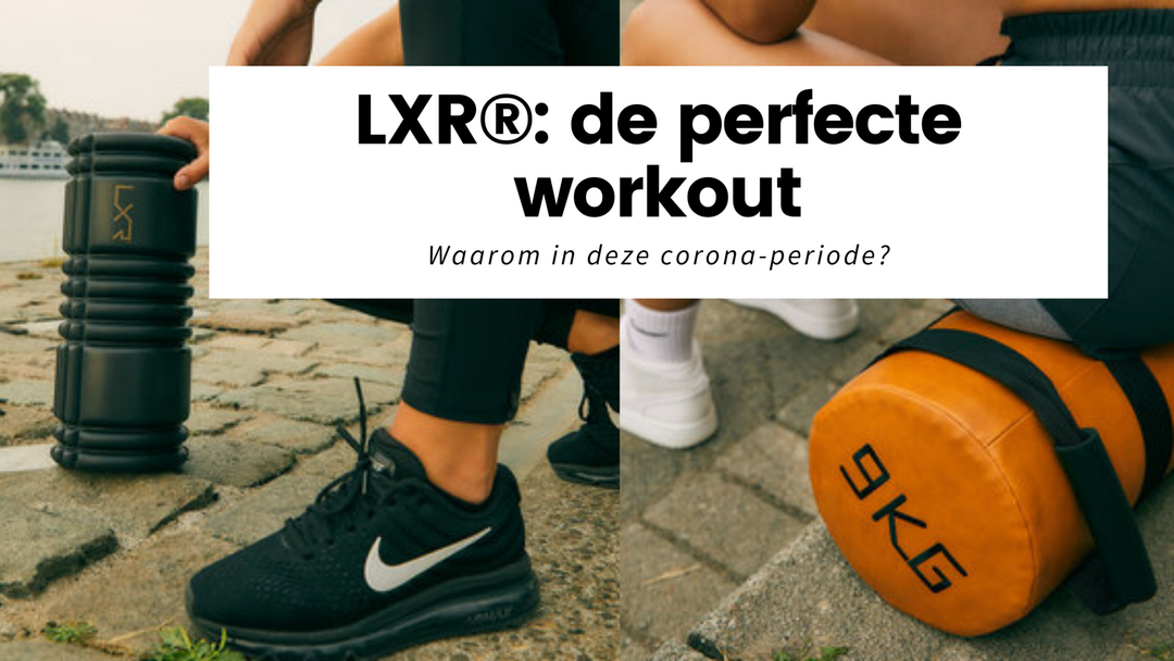 Waarom LXR® de ideale workout is om te doen tijdens deze corona-periode