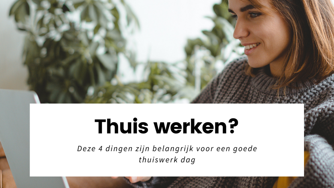 Hoe werk je optimaal thuis? Deze dingen zijn belangrijk!